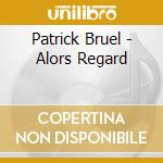 Patrick Bruel - Alors Regard cd