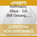 Hoffmann, Klaus - Ich Will Gesang, Will cd musicale di Hoffmann, Klaus