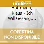 Hoffmann, Klaus - Ich Will Gesang, Will cd