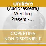 (Audiocassetta) Wedding Present - Bizarro cd
