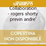 Collaboration - rogers shorty previn andre' cd