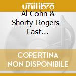 Al Cohn & Shorty Rogers - East Coast-West Coast.. cd