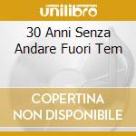 30 Anni Senza Andare Fuori Tem cd