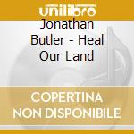 Jonathan Butler - Heal Our Land cd