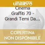 Cinema Graffiti 70 - Grandi Temi Da Grandi Film / Various cd