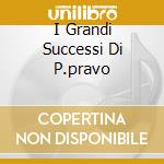 I Grandi Successi Di P.pravo cd musicale di Patty Pravo