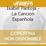 Isabel Pantoja - La Cancion Espanhola cd musicale di Isabel Pantoja