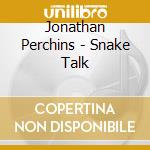 Jonathan Perchins - Snake Talk cd