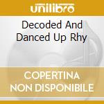 Decoded And Danced Up Rhy cd