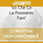 'so Che Ce La Possiamo Fare' cd