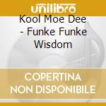 Kool Moe Dee - Funke Funke Wisdom cd musicale di KOOL MOE DEE