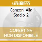 Canzoni Alla Stadio 2 cd