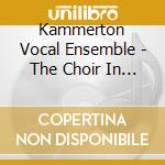 Kammerton Vocal Ensemble - The Choir In Heaven cd musicale di KAMMERTON VOCAL ENSE