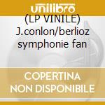 (LP VINILE) J.conlon/berlioz symphonie fan lp vinile di James Conlon