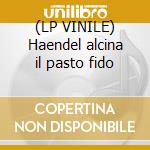 (LP VINILE) Haendel alcina il pasto fido cd