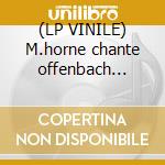 (LP VINILE) M.horne chante offenbach cheru cd