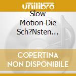 Slow Motion-Die Sch?Nsten Pop-Balladen D - Slow Motion-Die Sch?Nsten Pop-Balladen D cd musicale di Slow Motion