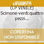 (LP VINILE) Scimone-verdi:quattro pezzi... lp vinile di Scimone Claudio