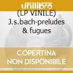 (LP VINILE) J.s.bach-preludes & fugues lp vinile di Alain marie claire