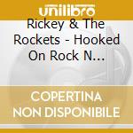 Rickey & The Rockets - Hooked On Rock N Roll cd