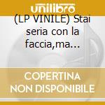 (LP VINILE) Stai seria con la faccia,ma... cd