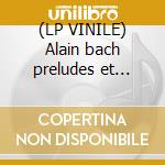 (LP VINILE) Alain bach preludes et fugue lp vinile di Alain marie claire