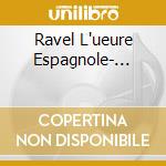 Ravel L'ueure Espagnole-... cd