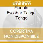Manolo Escobar-Tango Tango cd musicale di Scimone Claudio