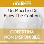 Un Mucchio Di Blues The Contem cd