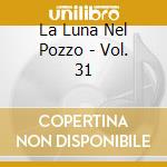 La Luna Nel Pozzo - Vol. 31 cd