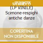 (LP VINILE) Scimone-respighi antiche danze lp vinile di Scimone Claudio