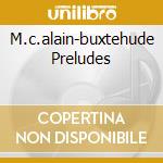 M.c.alain-buxtehude Preludes cd musicale di ALAIN MARIE CLAIRE