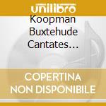 Koopman Buxtehude Cantates... cd musicale di Ton Koopman