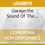 Garage:the Sound Of The... cd