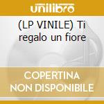 (LP VINILE) Ti regalo un fiore cd