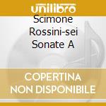 Scimone Rossini-sei Sonate A cd musicale di Scimone Claudio
