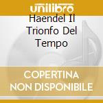 Haendel Il Trionfo Del Tempo cd musicale di Marc Minkowski