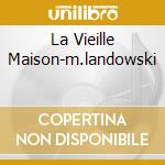 La Vieille Maison-m.landowski cd