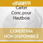 Carter Conc.pour Hautbois cd musicale di Pierre Boulez