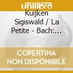 Kuijken Sigiswald / La Petite - Bach: Suites Orchestral cd