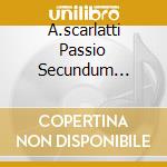 A.scarlatti Passio Secundum... cd
