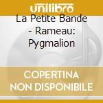 La Petite Bande - Rameau: Pygmalion cd