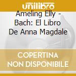 Ameling Elly - Bach: El Libro De Anna Magdale cd