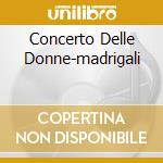 Concerto Delle Donne-madrigali cd musicale di Consort of musicke