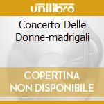 Concerto Delle Donne-madrigali cd