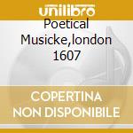 Poetical Musicke,london 1607 cd