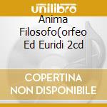 Anima Filosofo(orfeo Ed Euridi 2cd cd musicale di La Stagione
