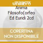 Anima Filosofo(orfeo Ed Euridi 2cd cd