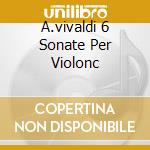 A.vivaldi 6 Sonate Per Violonc cd musicale di Anner Bylsma
