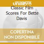 Classic Film Scores For Bette Davis cd